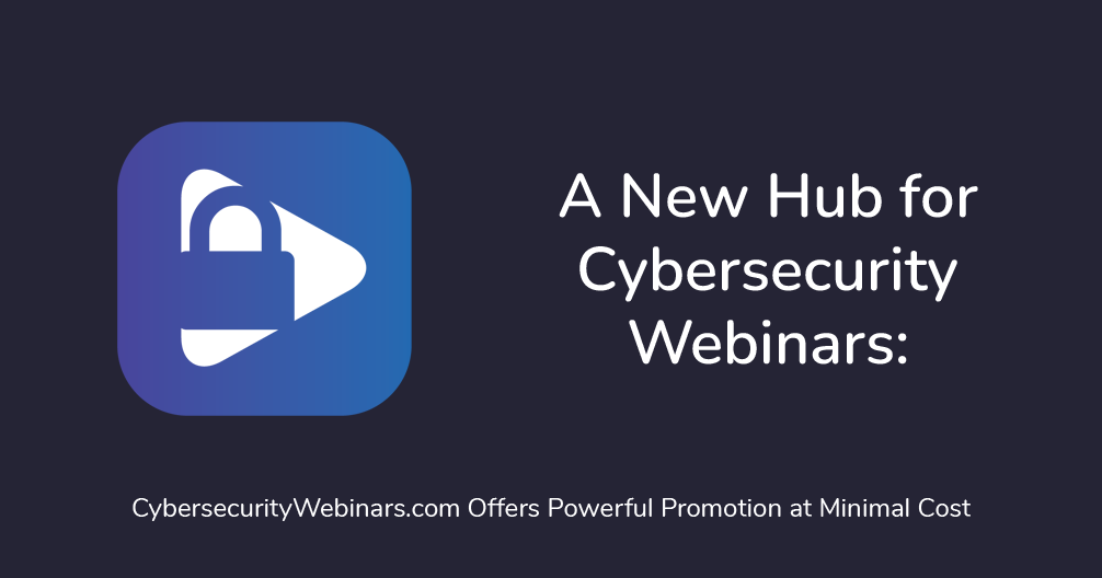 a-new-hub-for-cybersecurity-webinars-cybersecuritywebinars-com-offers-powerful-promotion-at-minimal-cost